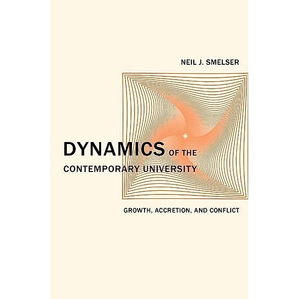 Dynamics of the Contemporary University / The Clark Kerr Lectures On the Role of Higher Education in Society Bd.3, Neil J. Smelser