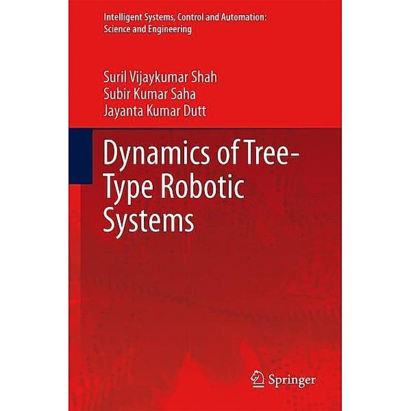 Dynamics of Tree-Type Robotic Systems, Suril Vijaykumar Shah, Jayanta Kumar Dutt, Subir Kumar Saha