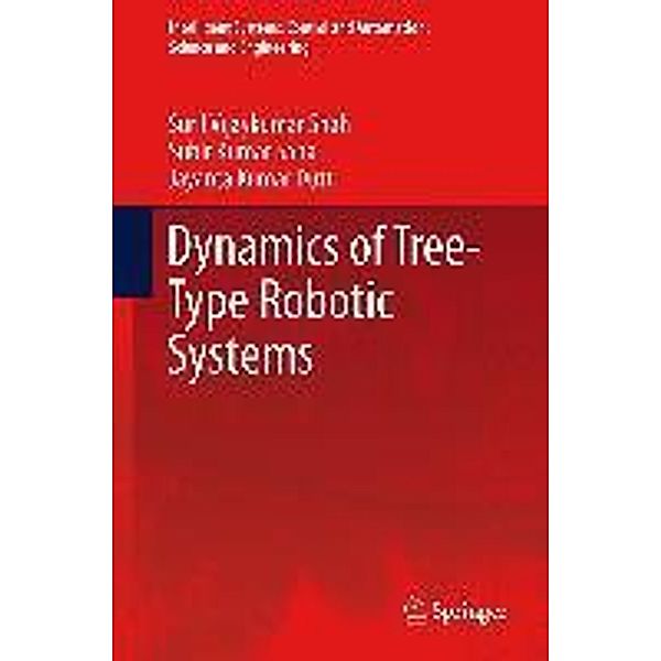 Dynamics of Tree-Type Robotic Systems / Intelligent Systems, Control and Automation: Science and Engineering Bd.62, Suril Vijaykumar Shah, Subir Kumar Saha, Jayanta Kumar Dutt