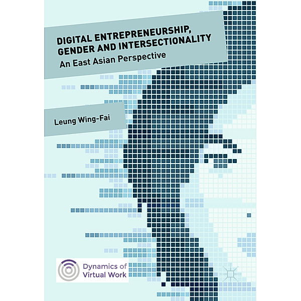 Dynamics of Virtual Work / Digital Entrepreneurship, Gender and Intersectionality, Wing-Fai Leung