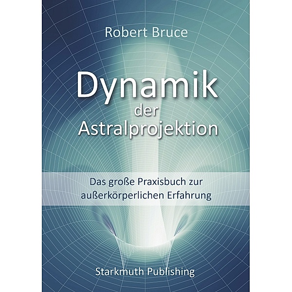 Dynamik der Astralprojektion, Robert Bruce