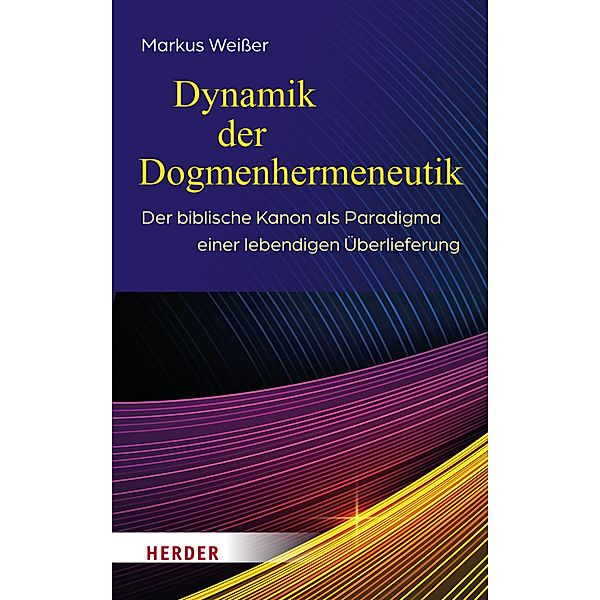 Dynamik der Dogmenhermeneutik, Markus Weißer