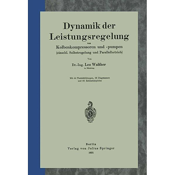 Dynamik der Leistungsregelung von Kolbenkompressoren und -pumpen (einschl. Selbstregelung und Parallelbetrieb), Leo Walther