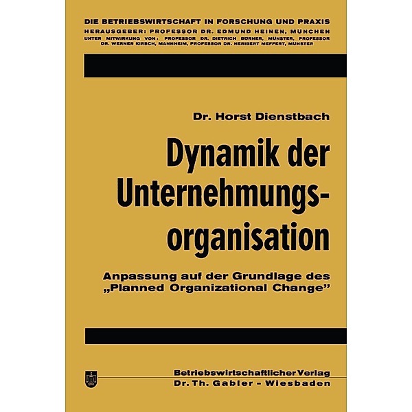 Dynamik der Unternehmungsorganisation / Die Betriebswirtschaft in Forschung und Praxis Bd.10, Horst Dienstbach