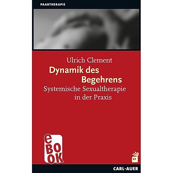 Dynamik des Begehrens / Systemische Therapie, Ulrich Clement