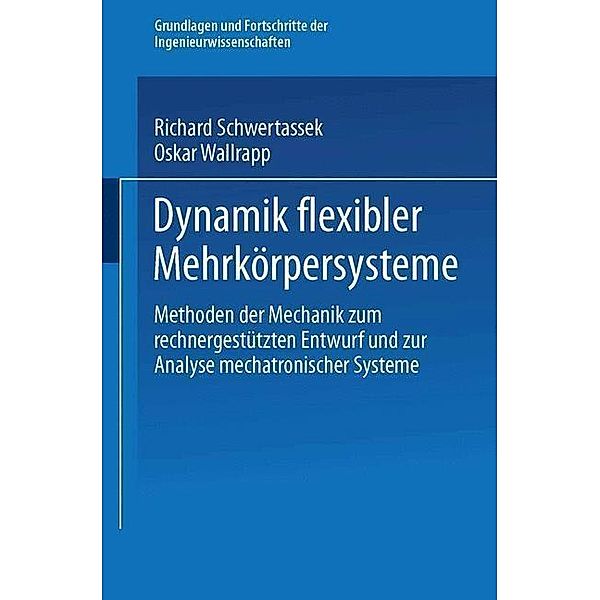 Dynamik flexibler Mehrkörpersysteme / Grundlagen und Fortschritte der Ingenieurwissenschaften, Richard Schwertassek, Oskar Wallrapp