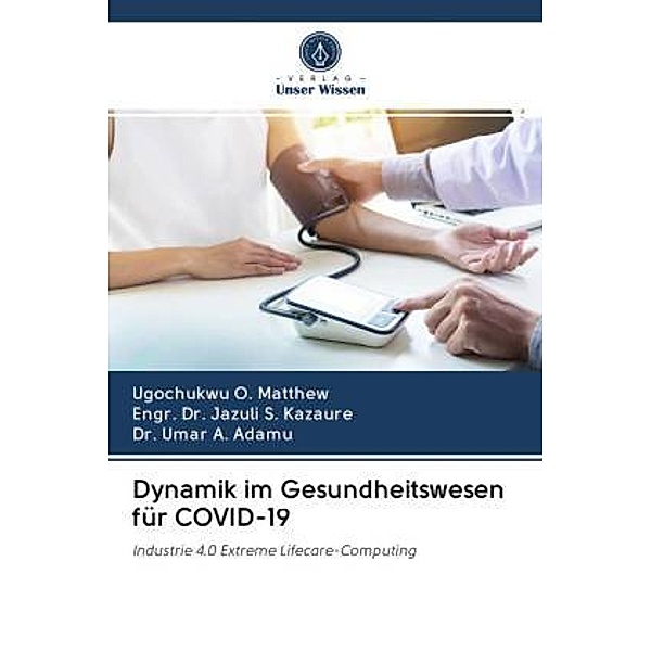Dynamik im Gesundheitswesen für COVID-19, Ugochukwu O. Matthew, Engr. Dr.  Jazuli S. Kazaure, Umar A. Adamu