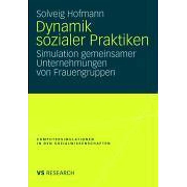 Dynamik sozialer Praktiken / Computersimulationen in den Sozialwissenschaften, Solveig Hofmann