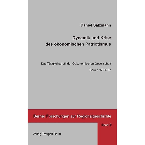 Dynamik und Krise des ökonomischen Patriotismus / Berner Forschungen zur Regionalgeschichte Bd.9, Daniel Salzmann