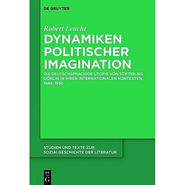 Dynamiken politischer Imagination / Studien und Texte zur Sozialgeschichte der Literatur Bd.143, Robert Leucht