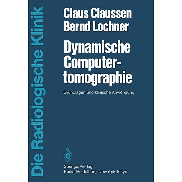 Dynamische Computertomographie / Die Radiologische Klinik, C. Claussen, B. Lochner