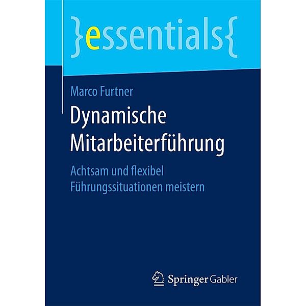 Dynamische Mitarbeiterführung / essentials, Marco Furtner