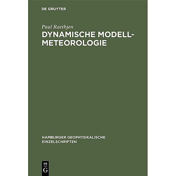 Dynamische Modell-Meteorologie / Hamburger geophysikalische Einzelschriften Bd.13, Paul Raethjen