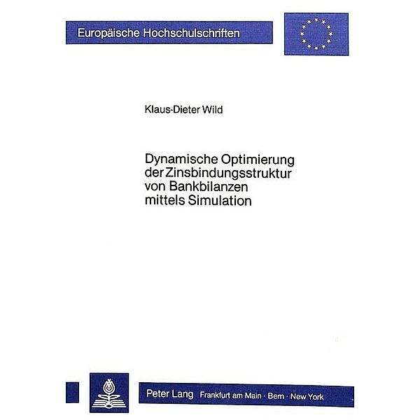 Dynamische Optimierung der Zinsbindungsstruktur von Bankbilanzen mittels Simulation, Klaus-Dieter Wild