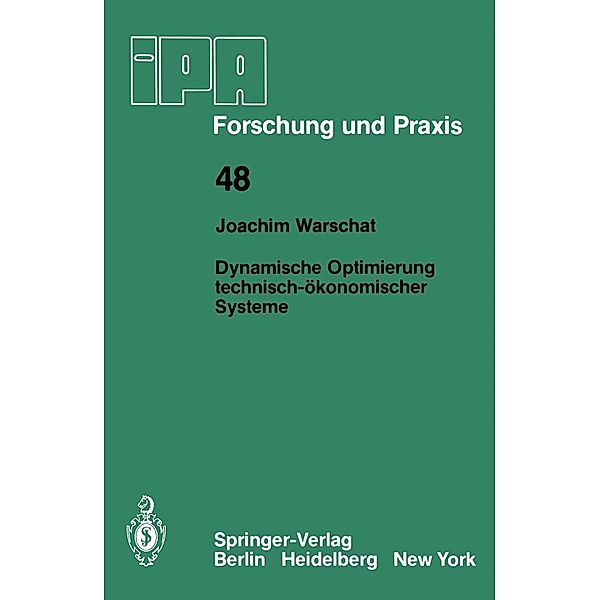 Dynamische Optimierung technisch-ökonomischer Systeme / IPA-IAO - Forschung und Praxis Bd.48, J. Warschat