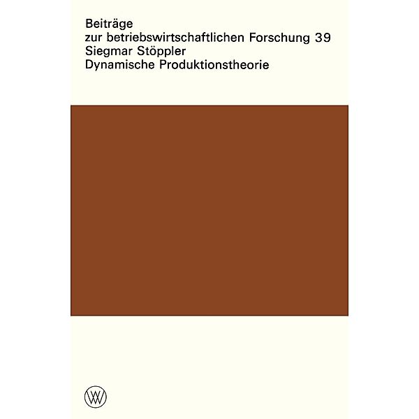 Dynamische Produktionstheorie / Beiträge zur betriebswirtschaftlichen Forschung Bd.39, Siegmar Stöppler