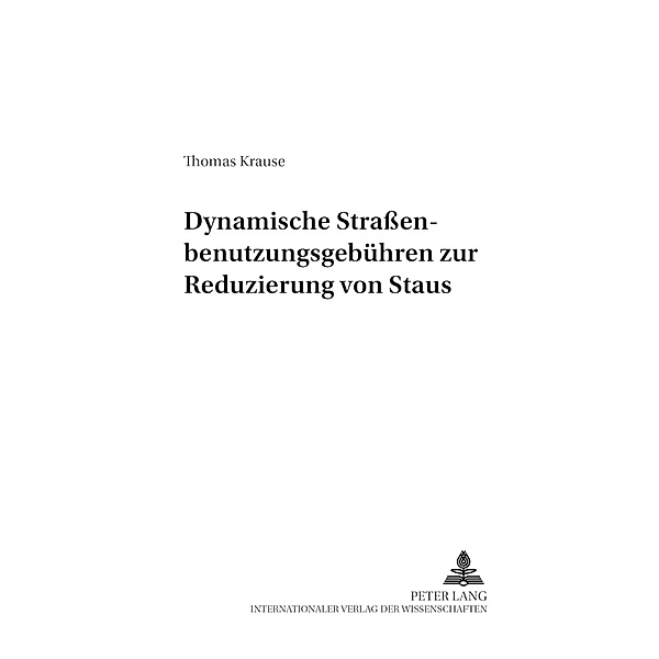 Dynamische Straßenbenutzungsgebühren zur Reduzierung von Staus, Thomas Krause