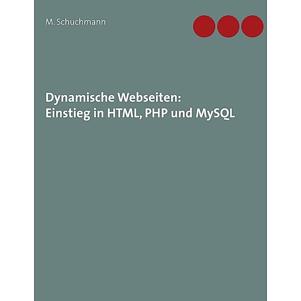 Dynamische Webseiten: Einstieg in HTML, PHP und MySQL, Marco Schuchmann