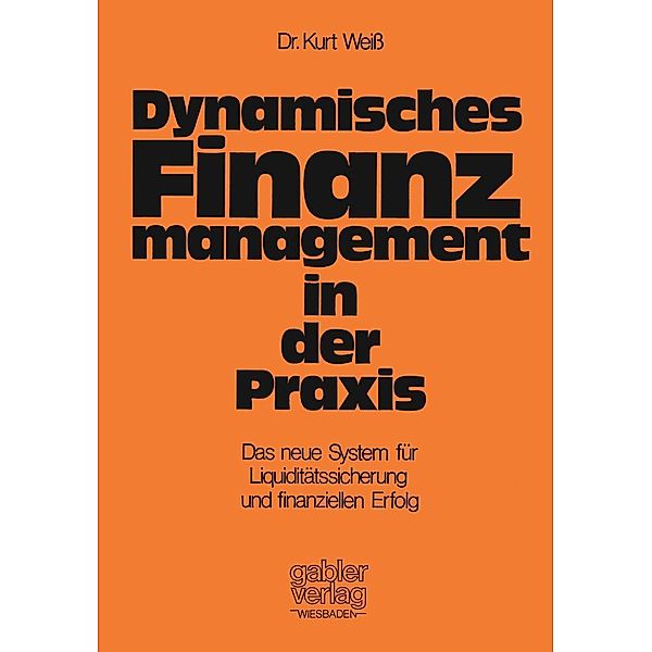 Dynamisches Finanzmanagement in der Praxis, Kurt Weiss