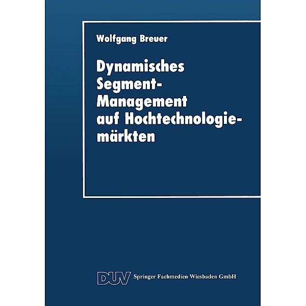 Dynamisches Segment-Management auf Hochtechnologiemärkten / DUV Wirtschaftswissenschaft
