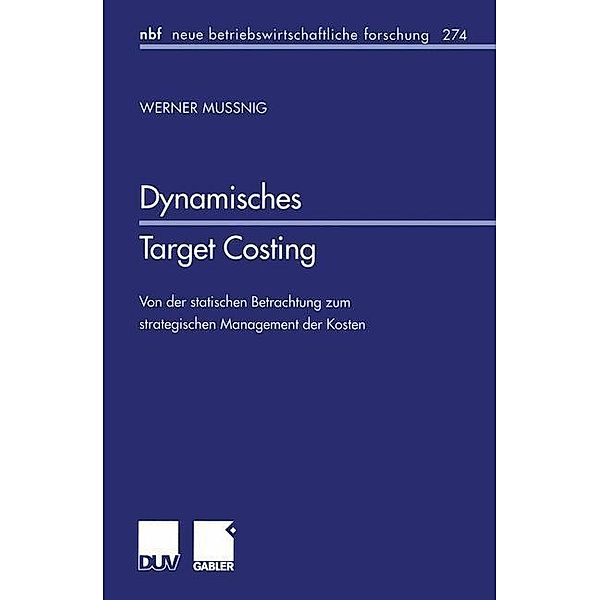 Dynamisches Target Costing / neue betriebswirtschaftliche forschung (nbf) Bd.274, Werner Mussnig