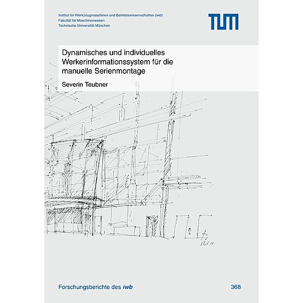 Dynamisches und individuelles Werkerinformationssystem für die manuelle Serienmontage / Forschungsberichte IWB Bd.368, Severin Teubner