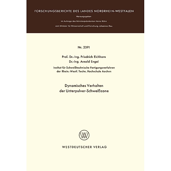 Dynamisches Verhalten der Unterpulver-Schweißzone / Forschungsberichte des Landes Nordrhein-Westfalen Bd.2391, Friedrich Eichhorn