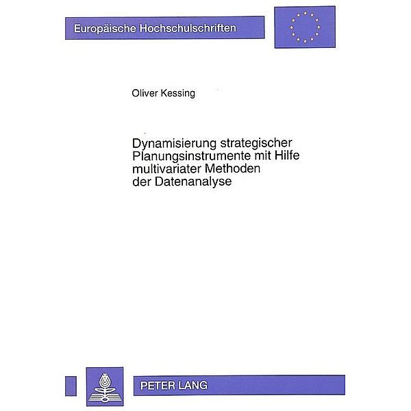 Dynamisierung strategischer Planungsinstrumente mit Hilfe multivariater Methoden der Datenanalyse, Oliver Kessing