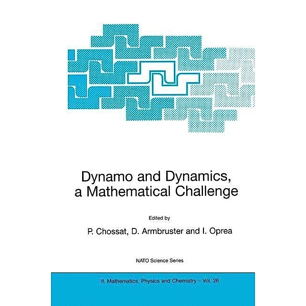 Dynamo and Dynamics, a Mathematical Challenge / NATO Science Series II: Mathematics, Physics and Chemistry Bd.26