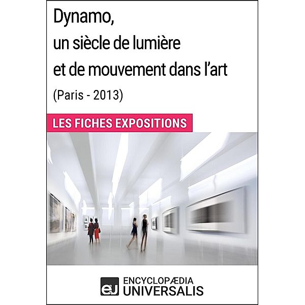 Dynamo, un siècle de lumière et de mouvement dans l'art (Paris - 2013), Encyclopaedia Universalis