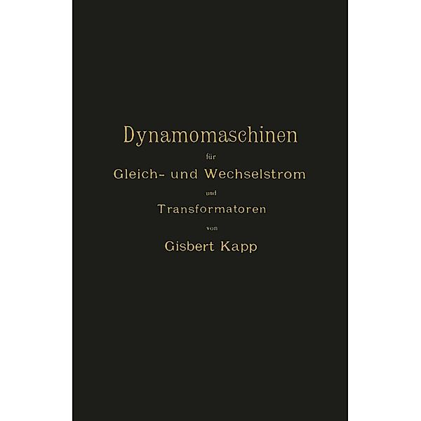 Dynamomaschinen für Gleich- und Wechselstrom und Transformatoren, Gisbert Kapp