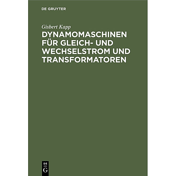Dynamomaschinen für Gleich- und Wechselstrom und Transformatoren, Gisbert Kapp