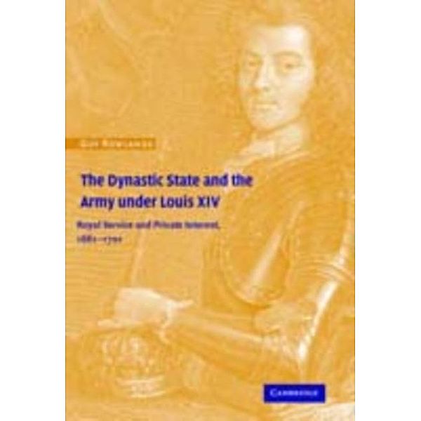 Dynastic State and the Army under Louis XIV, Guy Rowlands