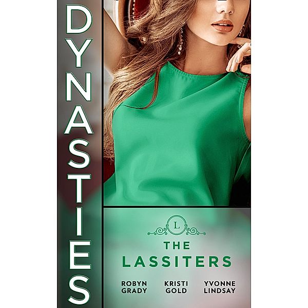 Dynasties: The Lassiters: Taming the Takeover Tycoon / From Single Mom to Secret Heiress / Expecting the CEO's Child / Mills & Boon, Robyn Grady, Kristi Gold, Yvonne Lindsay