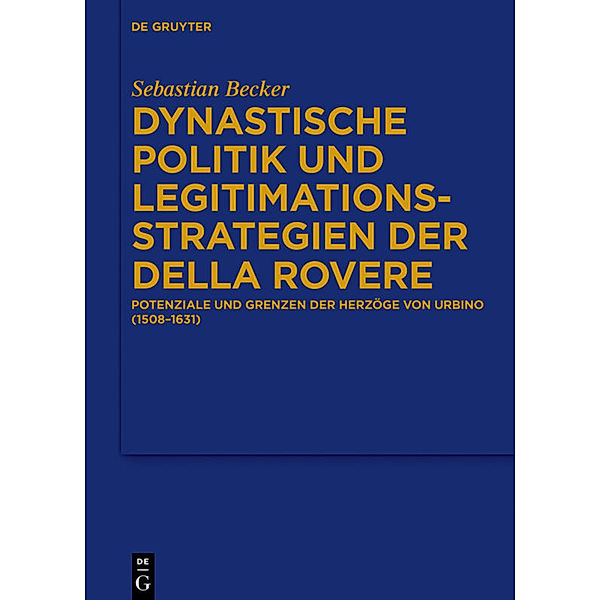 Dynastische Politik und Legitimationsstrategien der Della Rovere, Sebastian Becker