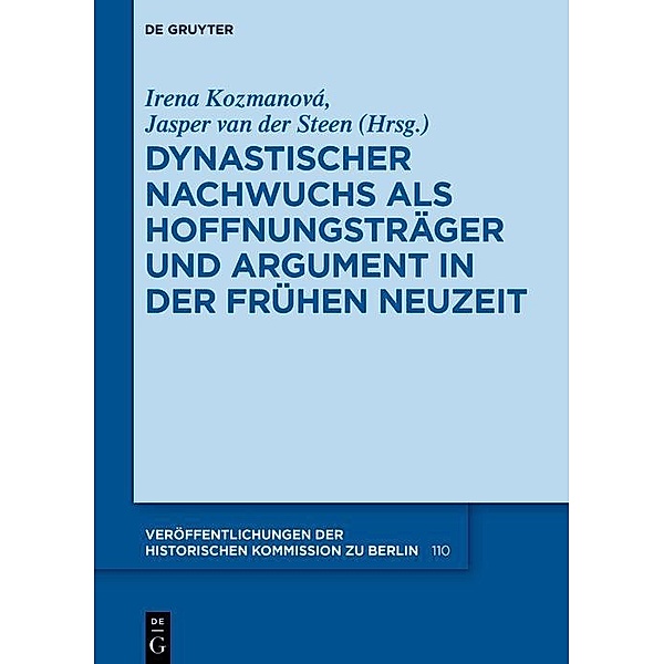 Dynastischer Nachwuchs als Hoffnungsträger und Argument in der Frühen Neuzeit / Veröffentlichungen der Historischen Kommission zu Berlin Bd.110