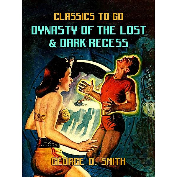 Dynasty of the Lost & Dark Recess, George O. Smith
