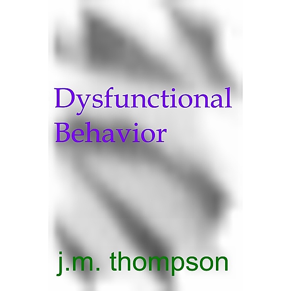 Dysfunctional Behavior, J.M. Thompson