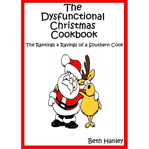 Dysfunctional Christmas Cookbook / Beth Hanley, Beth Hanley
