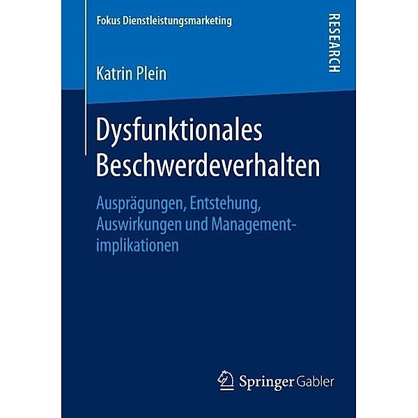 Dysfunktionales Beschwerdeverhalten / Fokus Dienstleistungsmarketing, Katrin Plein