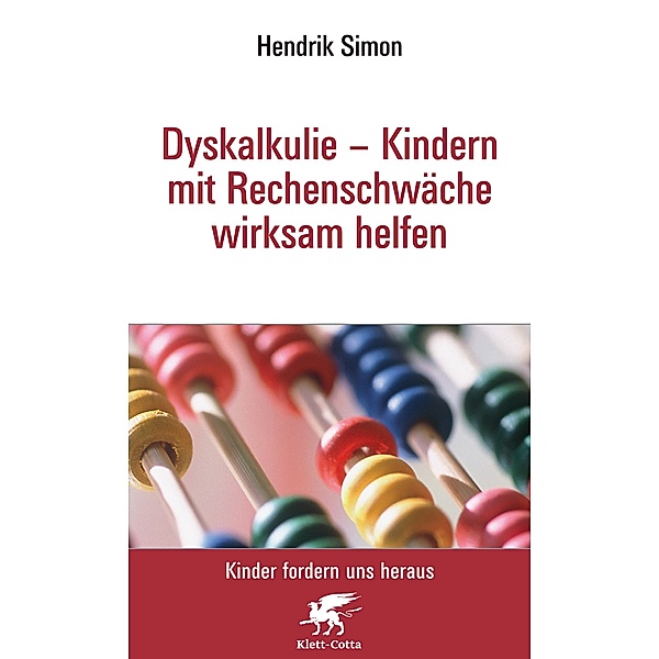 Dyskalkulie - Kindern mit Rechenschwäche wirksam helfen (Kinder fordern uns heraus), Hendrik Simon