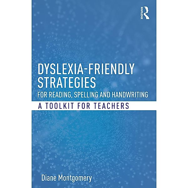 Dyslexia-friendly Strategies for Reading, Spelling and Handwriting, Diane Montgomery