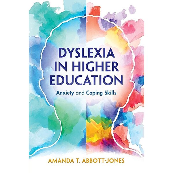 Dyslexia in Higher Education, Amanda T. Abbott-Jones