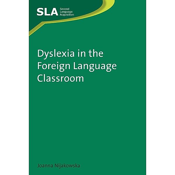 Dyslexia in the Foreign Language Classroom / Second Language Acquisition Bd.51, Joanna Nijakowska