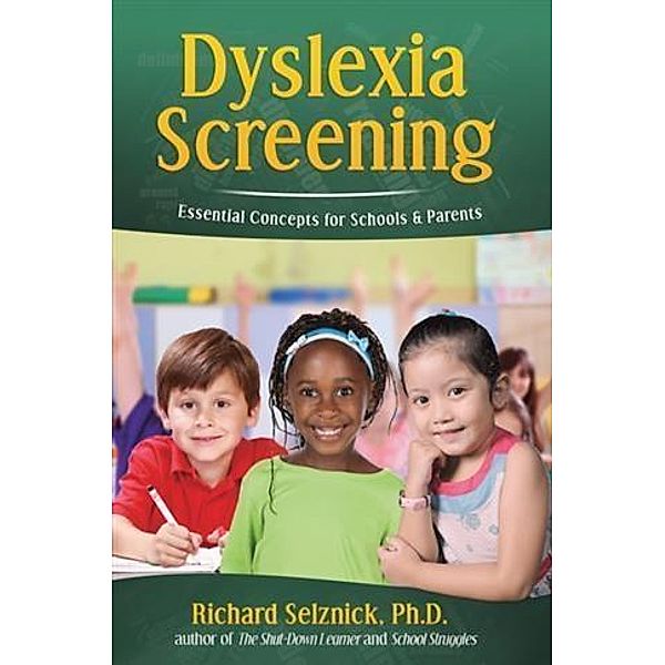 Dyslexia Screening: Essential Concepts for Schools & Parents, Ph. D. Richard Selznick