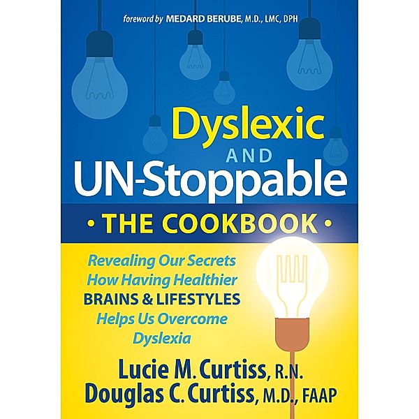 Dyslexic and Un-Stoppable: The Cookbook, Lucie M. Curtiss, Douglas C. Curtiss