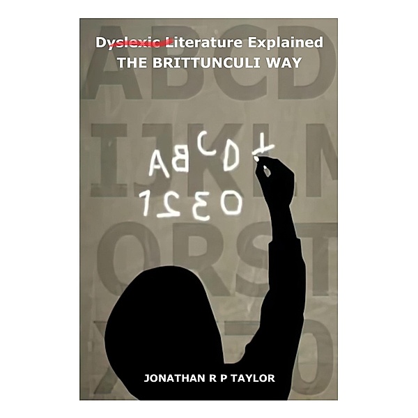 Dyslexic Literature Explained: The Brittunculi Way, Jonathan R P Taylor