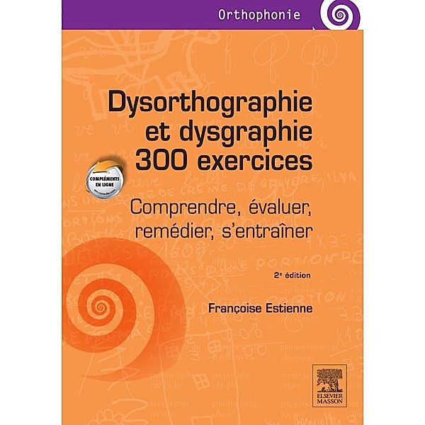 Dysorthographie et dysgraphie/300 exercices, Françoise Estienne