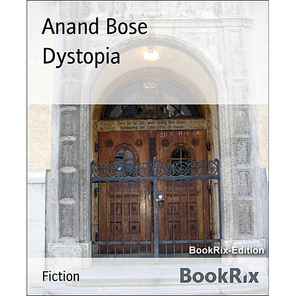 Dystopia, Anand Bose