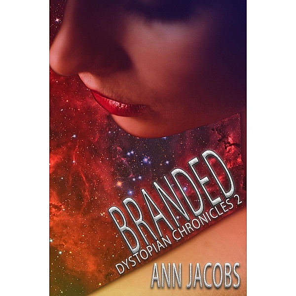 Dystopian Chronicles: Branded (Dystopian Chronicles, #2), Ann Jacobs